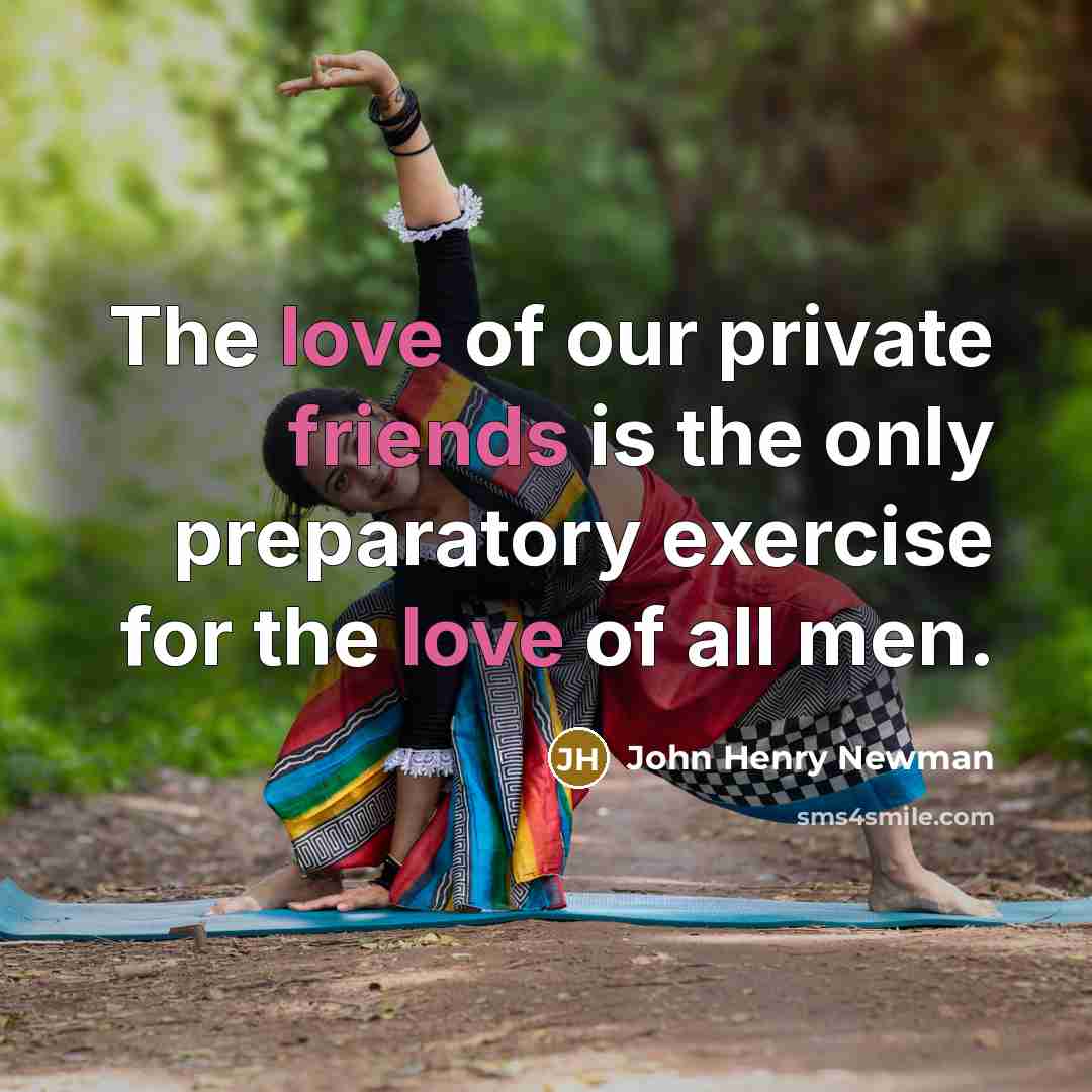 “The love of our private friends is the only preparatory…” quote by John Henry Newman