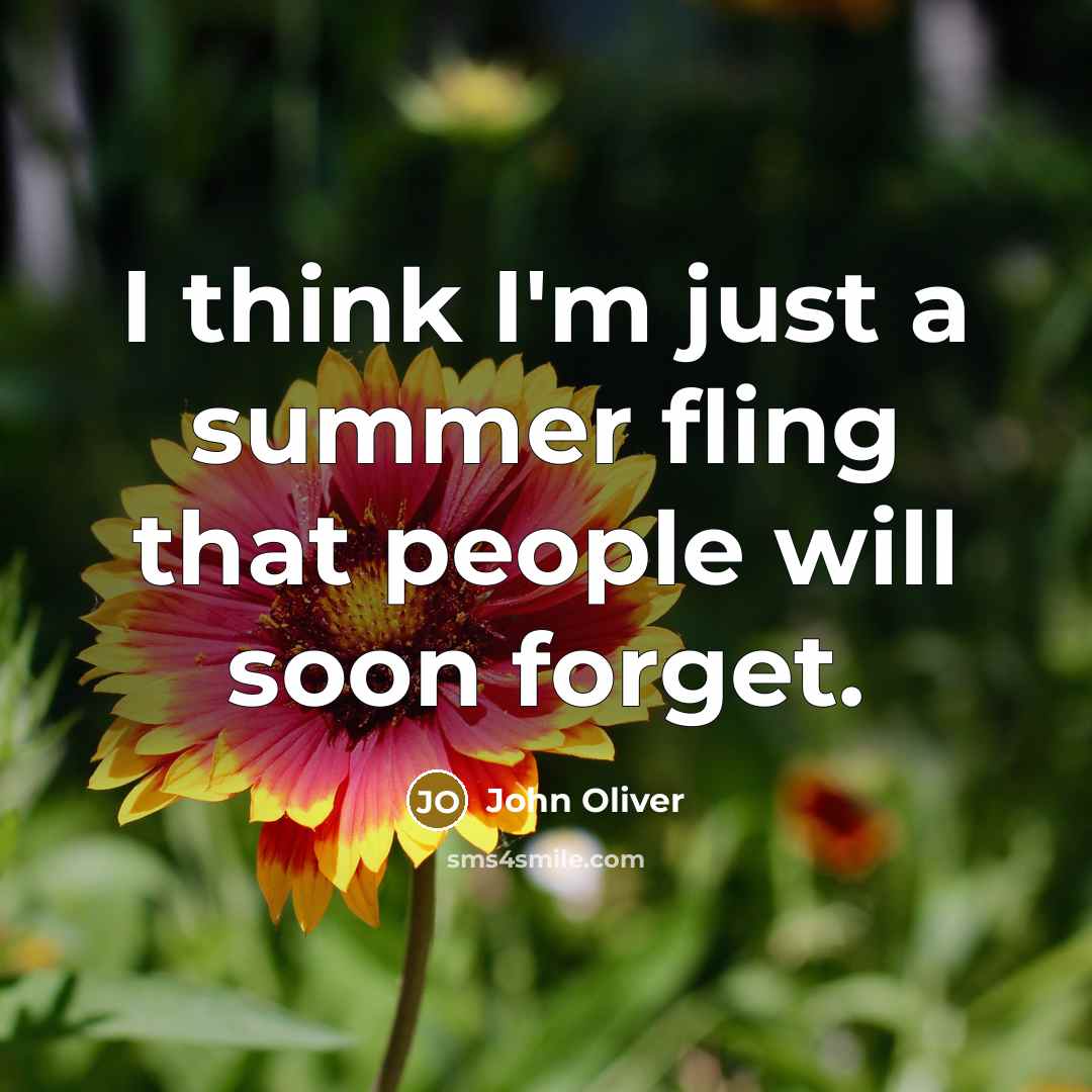 “I think I'm just a summer fling that people will…” quote by John Oliver