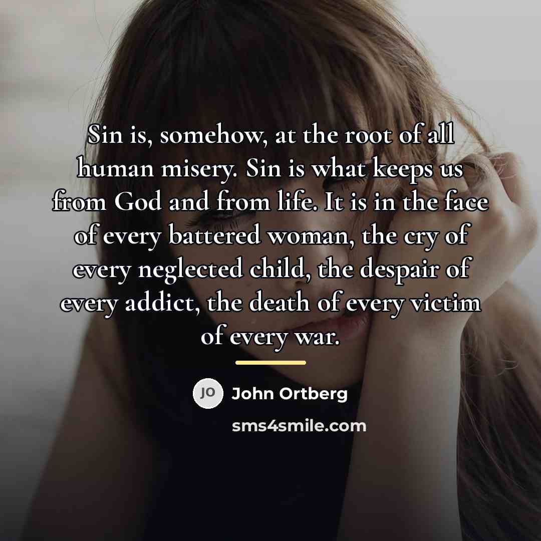 “Sin is, somehow, at the root of all human misery.…” quote by John Ortberg