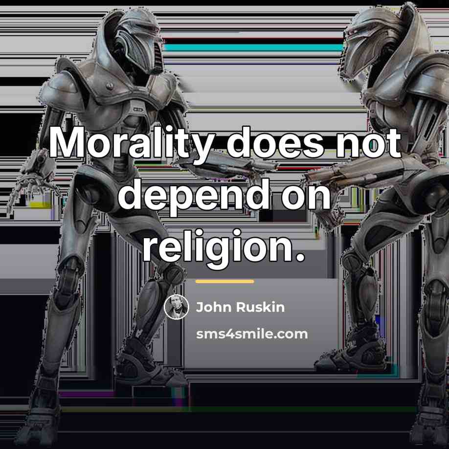“Morality does not depend on religion.…” quote by John Ruskin