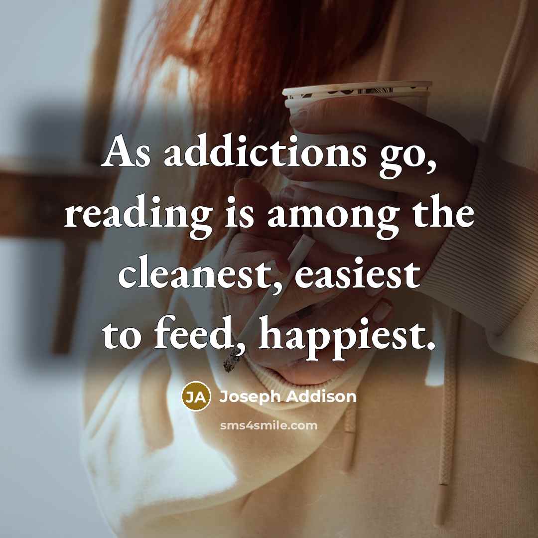 “As addictions go, reading is among the cleanest, easiest to…” quote by Joseph Addison