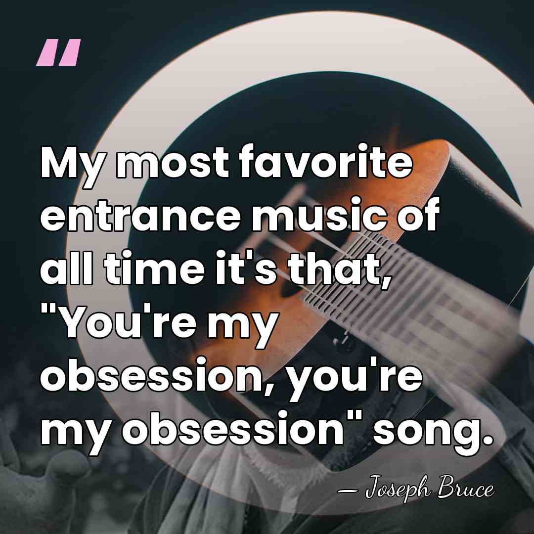 My most favorite entrance music of all time it's that, "You're my&hellip; - Joseph Bruce