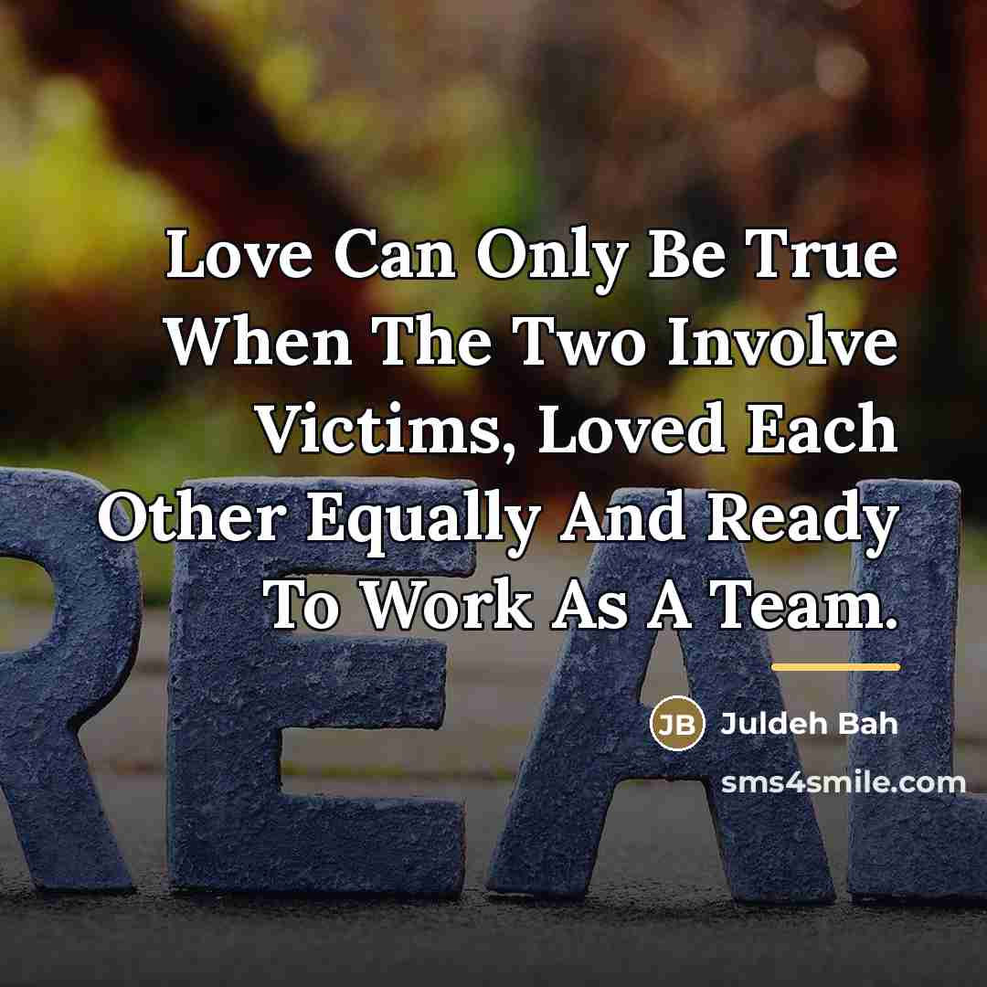 “Love Can Only Be True When The Two Involve Victims,…” quote by Anonymous