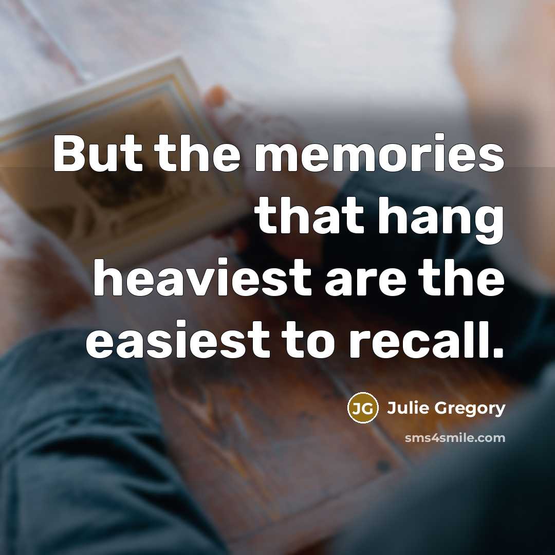 “But the memories that hang heaviest are the easiest to…” quote by Julie Gregory