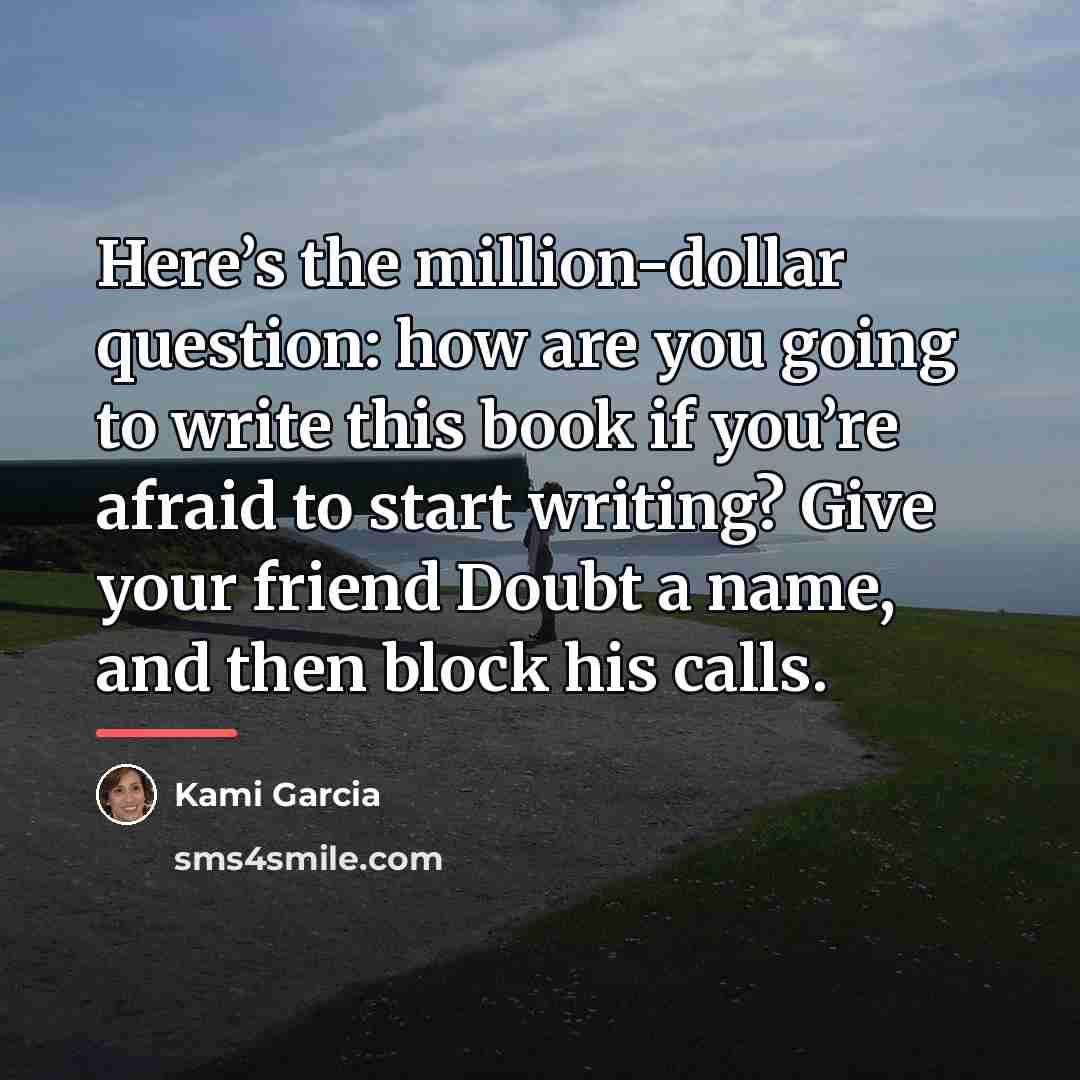 “Here’s the million-dollar question: how are you going to write…” quote by Kami Garcia