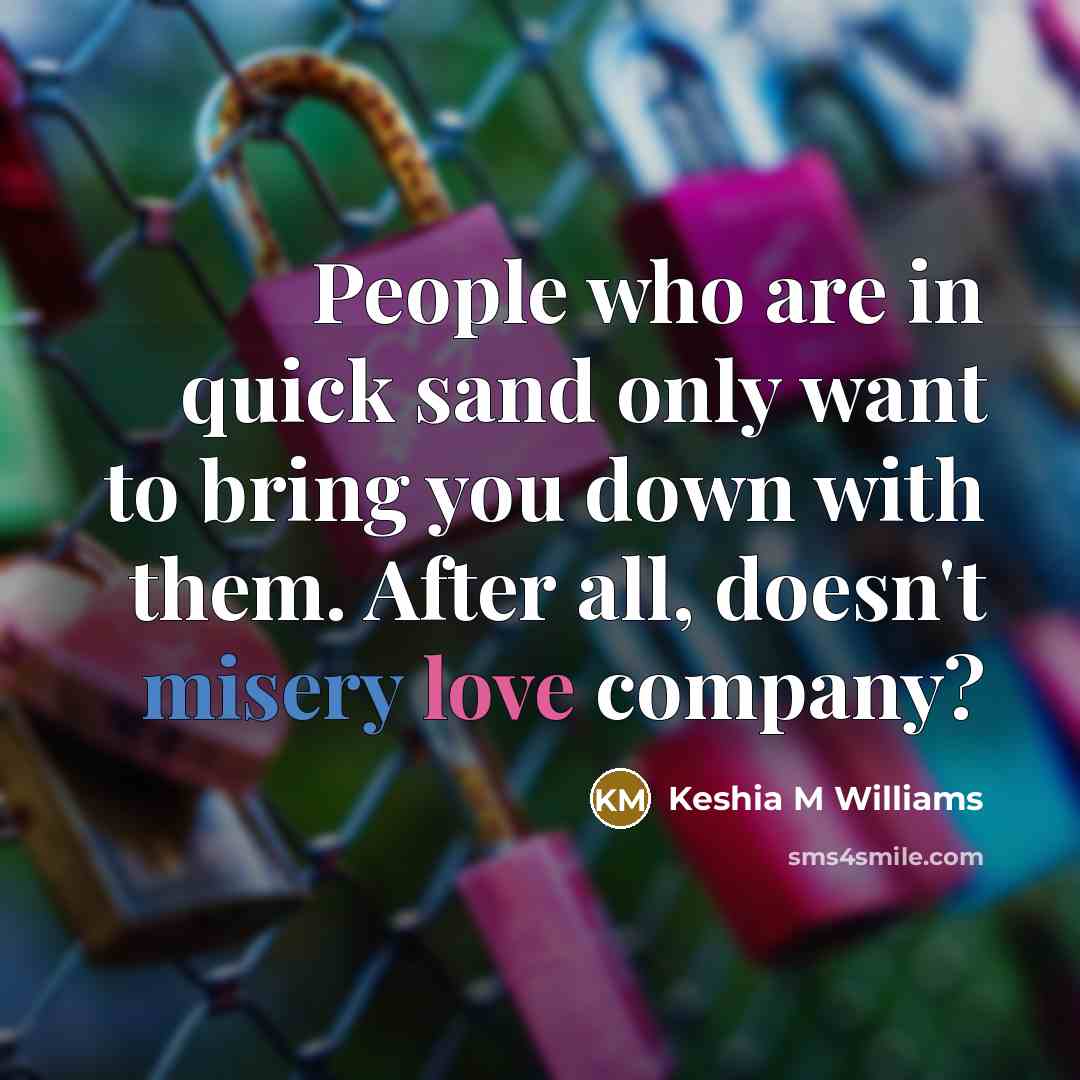 “People who are in quick sand only want to bring…” quote by Keshia M Williams