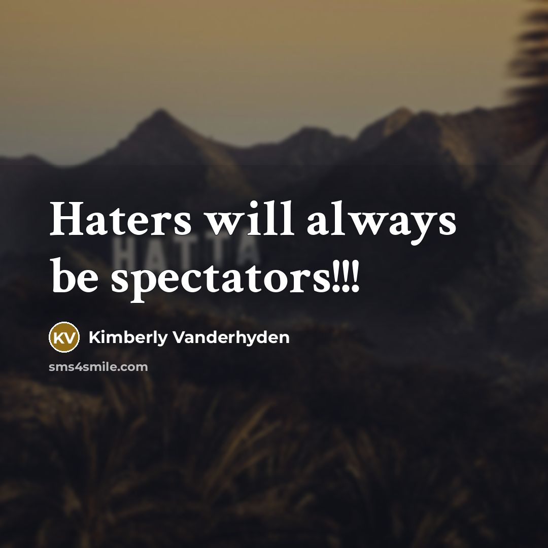 “Haters will always be spectators!!!” quote by Kimberly Vanderhyden