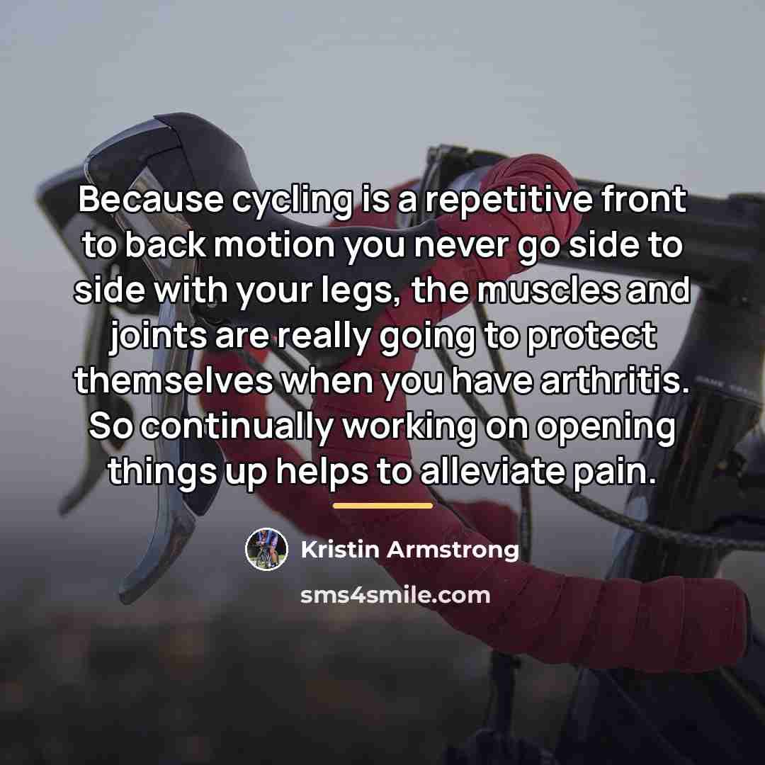 “Because cycling is a repetitive front to back motion you…” quote by Kristin Armstrong
