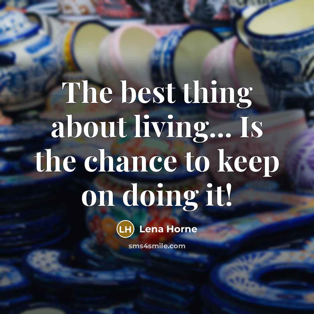 “The best thing about living... Is the chance to keep…” quote by Lena Horne