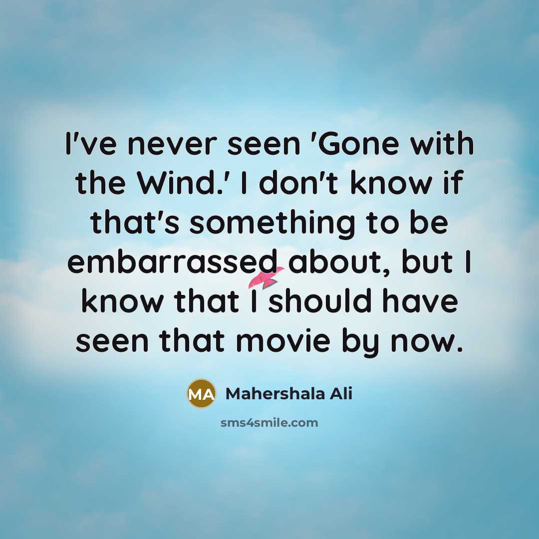 “I've never seen 'Gone with the Wind.' I don't know…” quote by Mahershala Ali