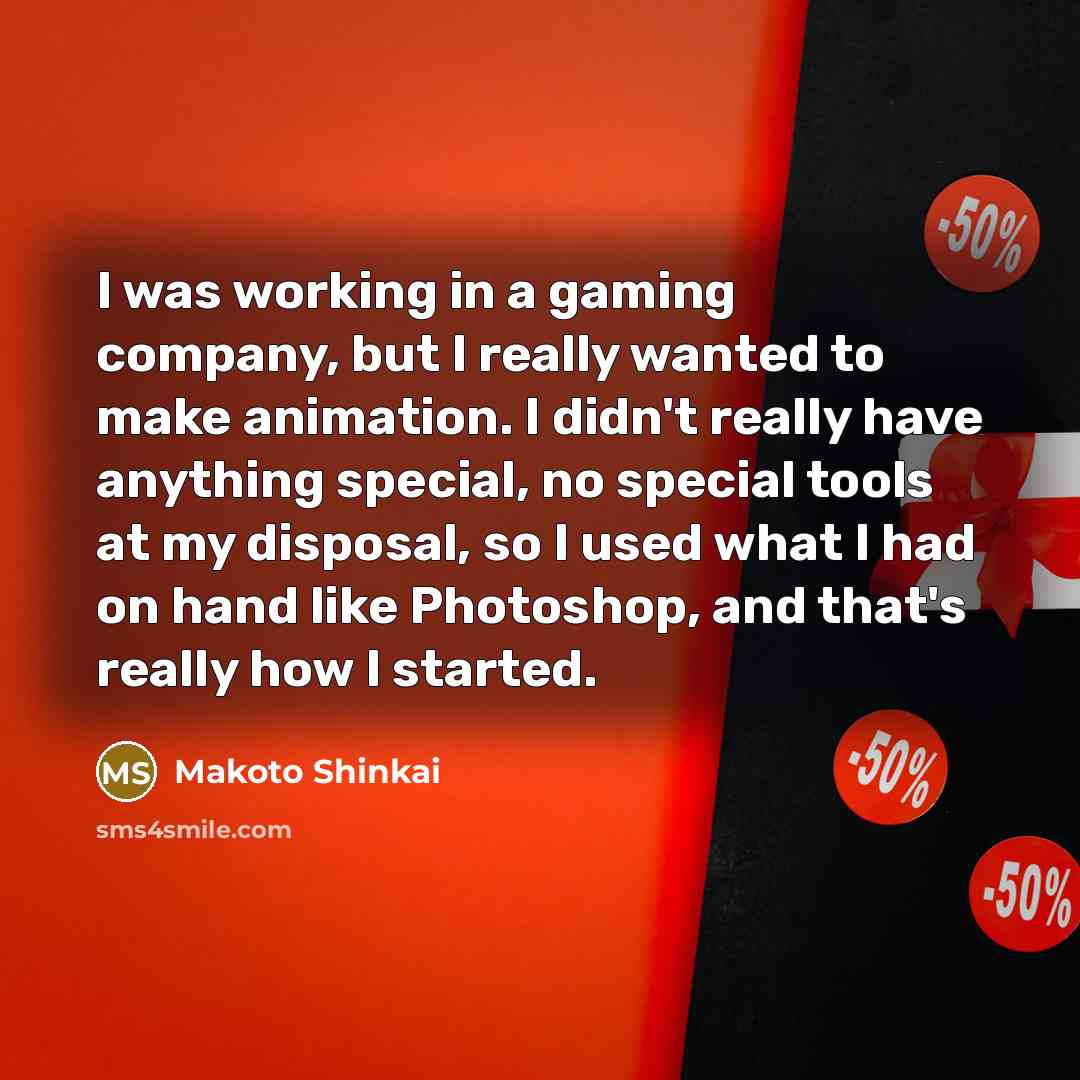 “I was working in a gaming company, but I really…” quote by Makoto Shinkai