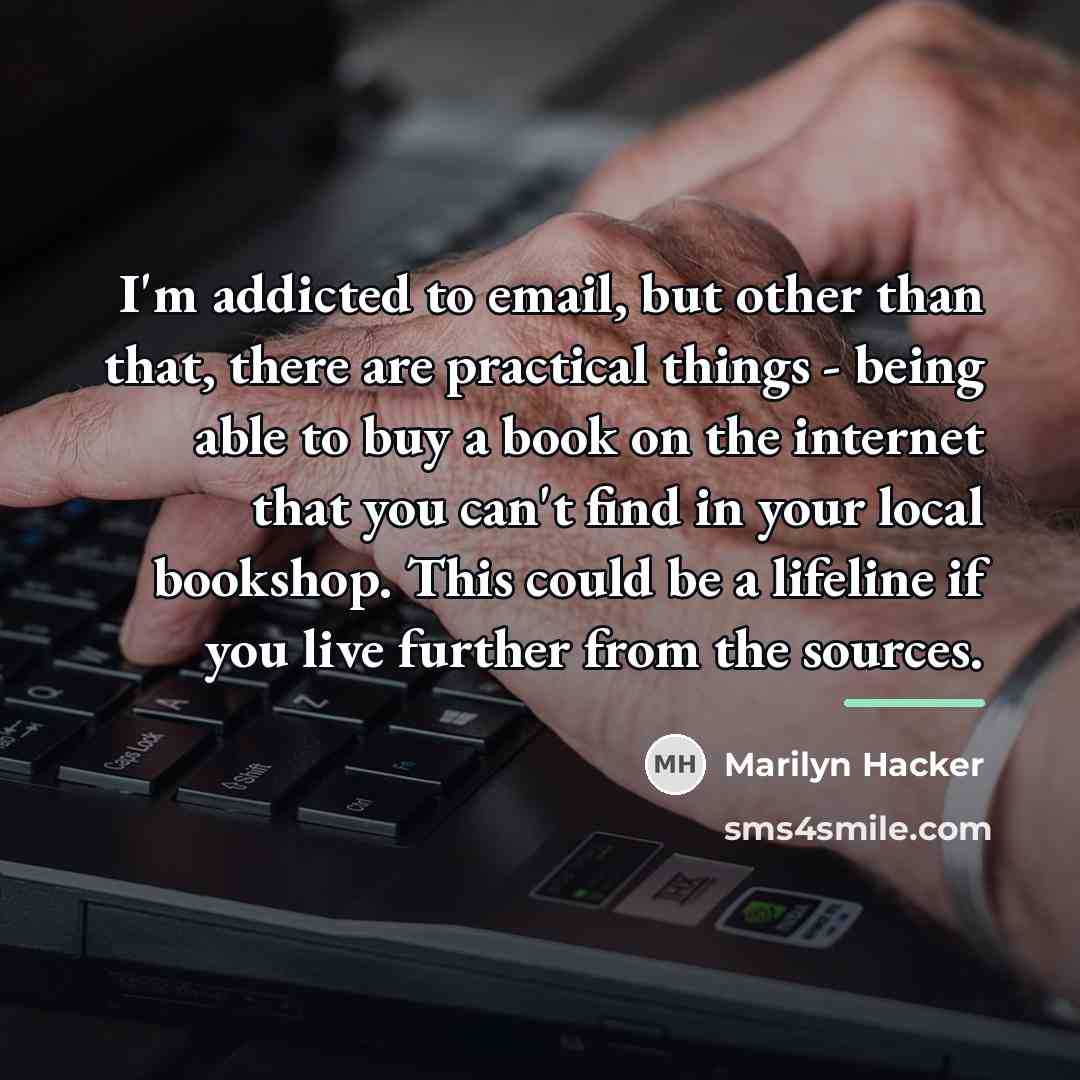 “I'm addicted to email, but other than that, there are…” quote by Marilyn Hacker