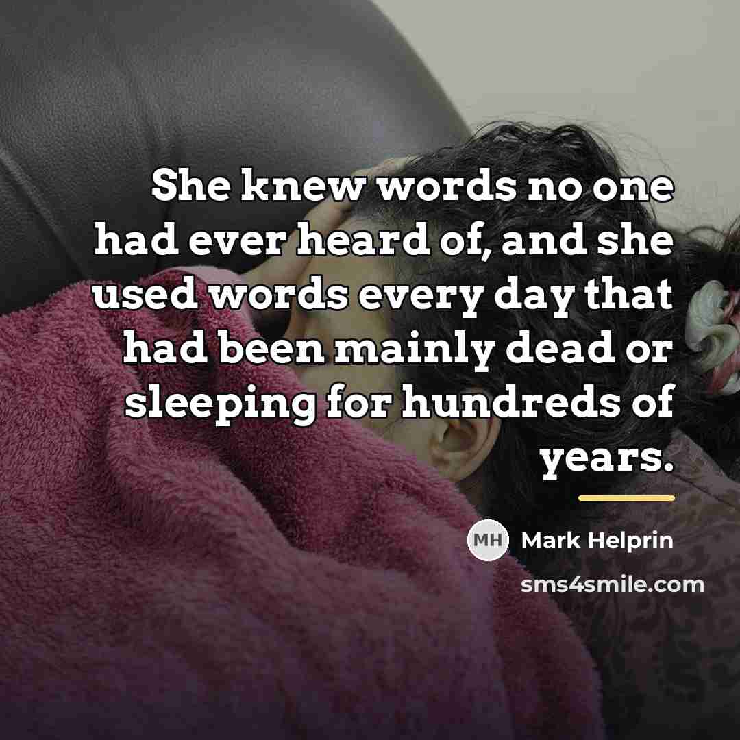 “She knew words no one had ever heard of, and…” quote by Mark Helprin