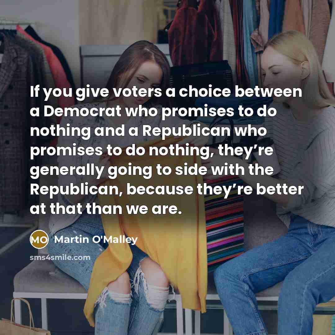 “If you give voters a choice between a Democrat who…” quote by Martin O'Malley