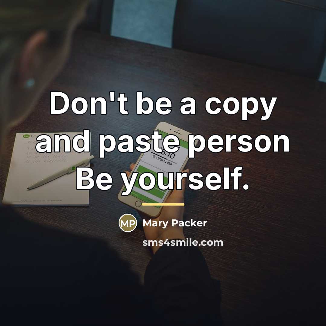 “Don't be a copy and paste person Be yourself.…” quote by Mary Packer