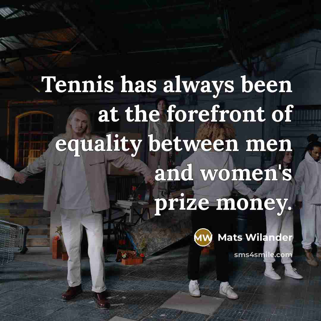 “Tennis has always been at the forefront of equality between…” quote by Mats Wilander