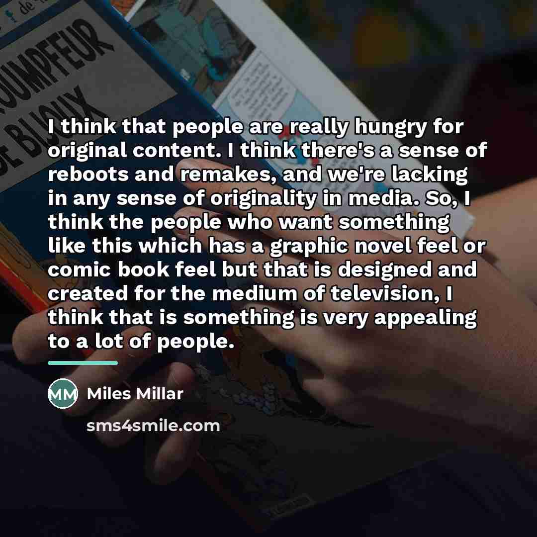 “I think that people are really hungry for original content.…” quote by Miles Millar