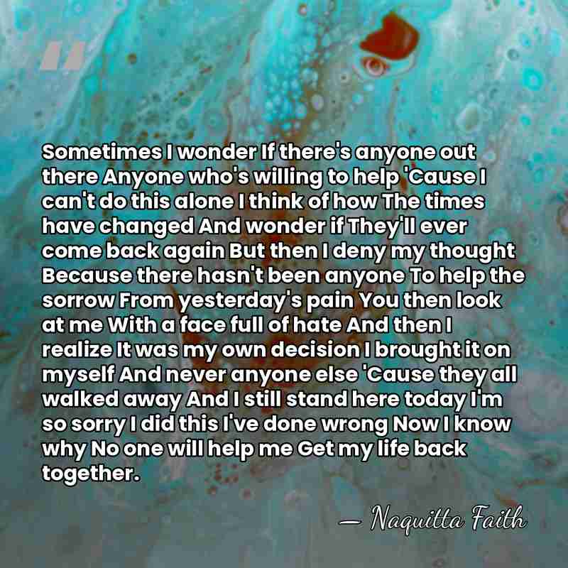 Sometimes I wonder If there's anyone out there Anyone who's willing to&hellip; - Naquitta Faith