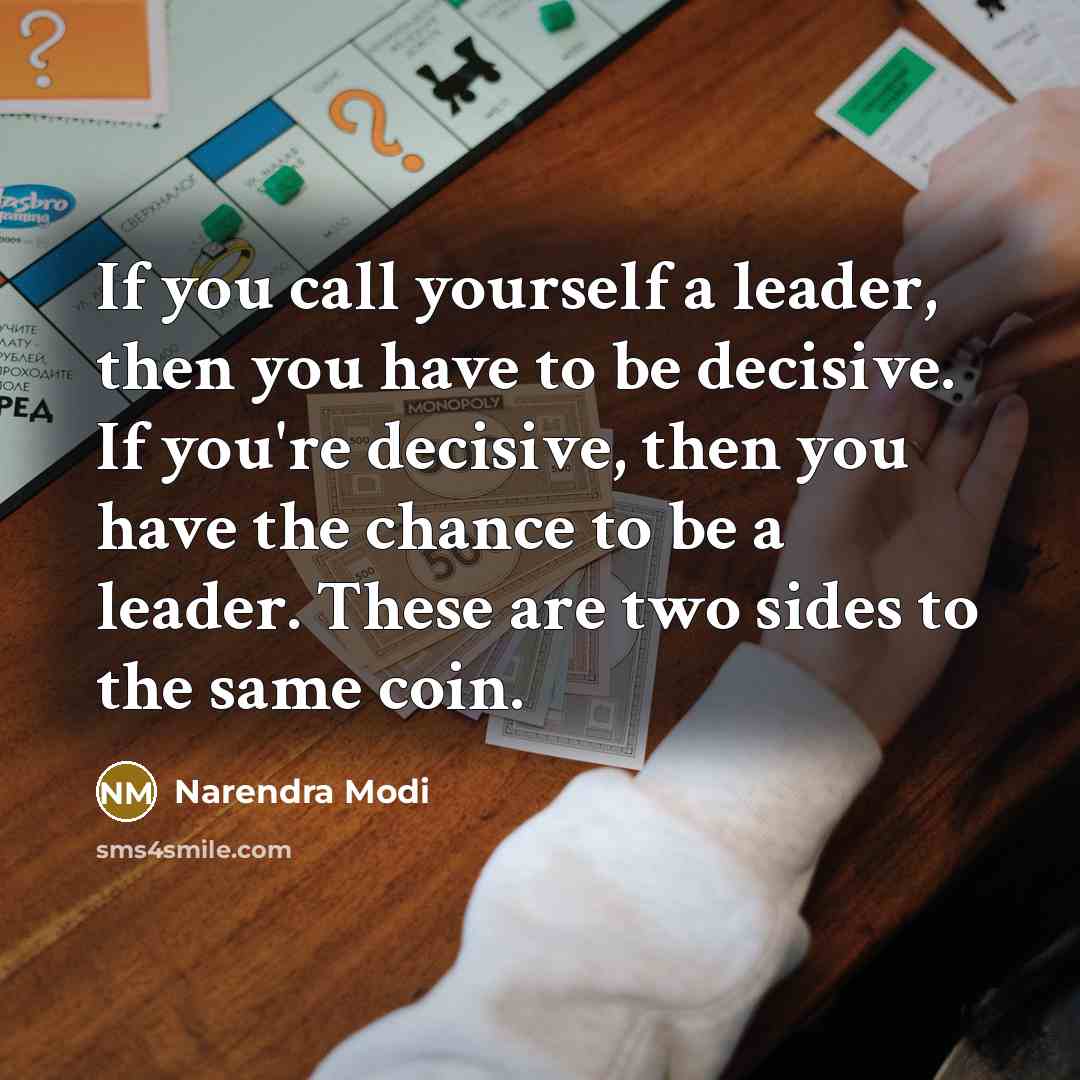 “If you call yourself a leader, then you have to…” quote by Narendra Modi