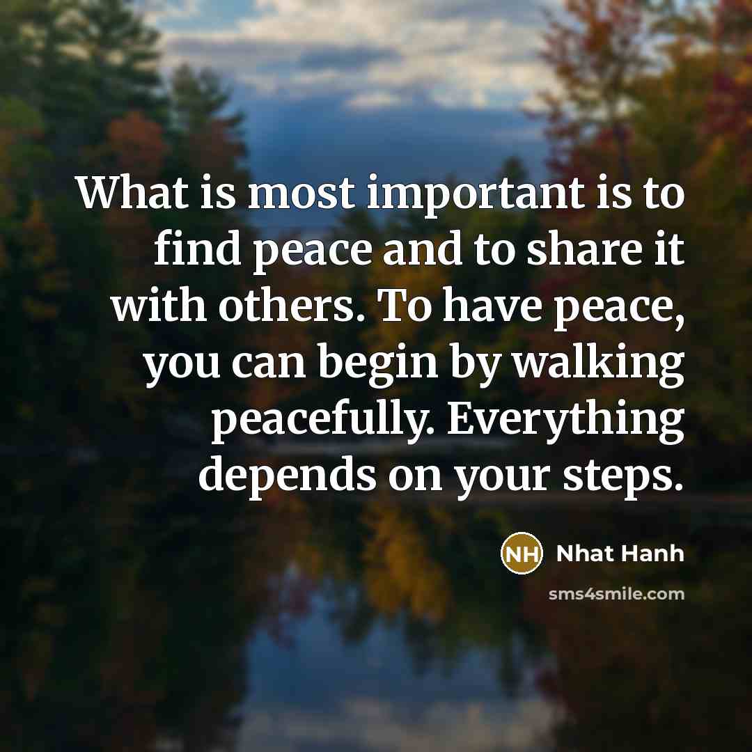 “What is most important is to find peace and to…” quote by Nhat Hanh