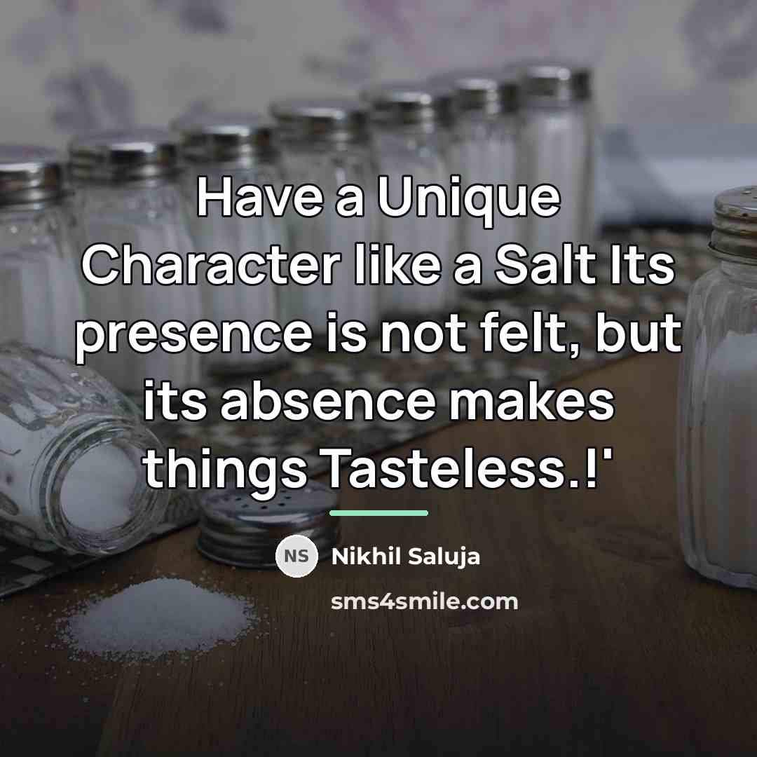 “Have a Unique Character like a Salt Its presence is…” quote by Nikhil Saluja