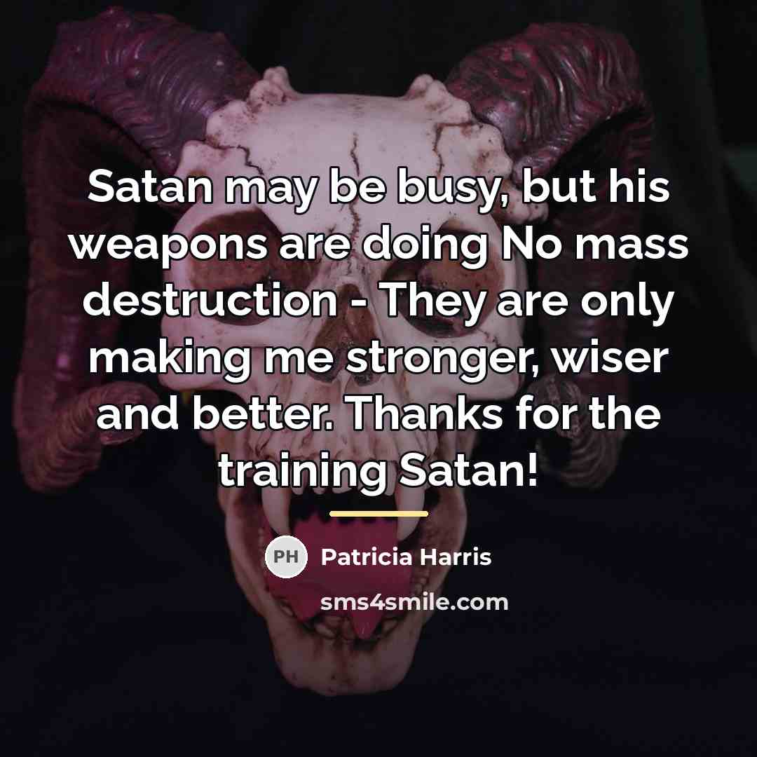“Satan may be busy, but his weapons are doing No…” quote by Patricia Harris