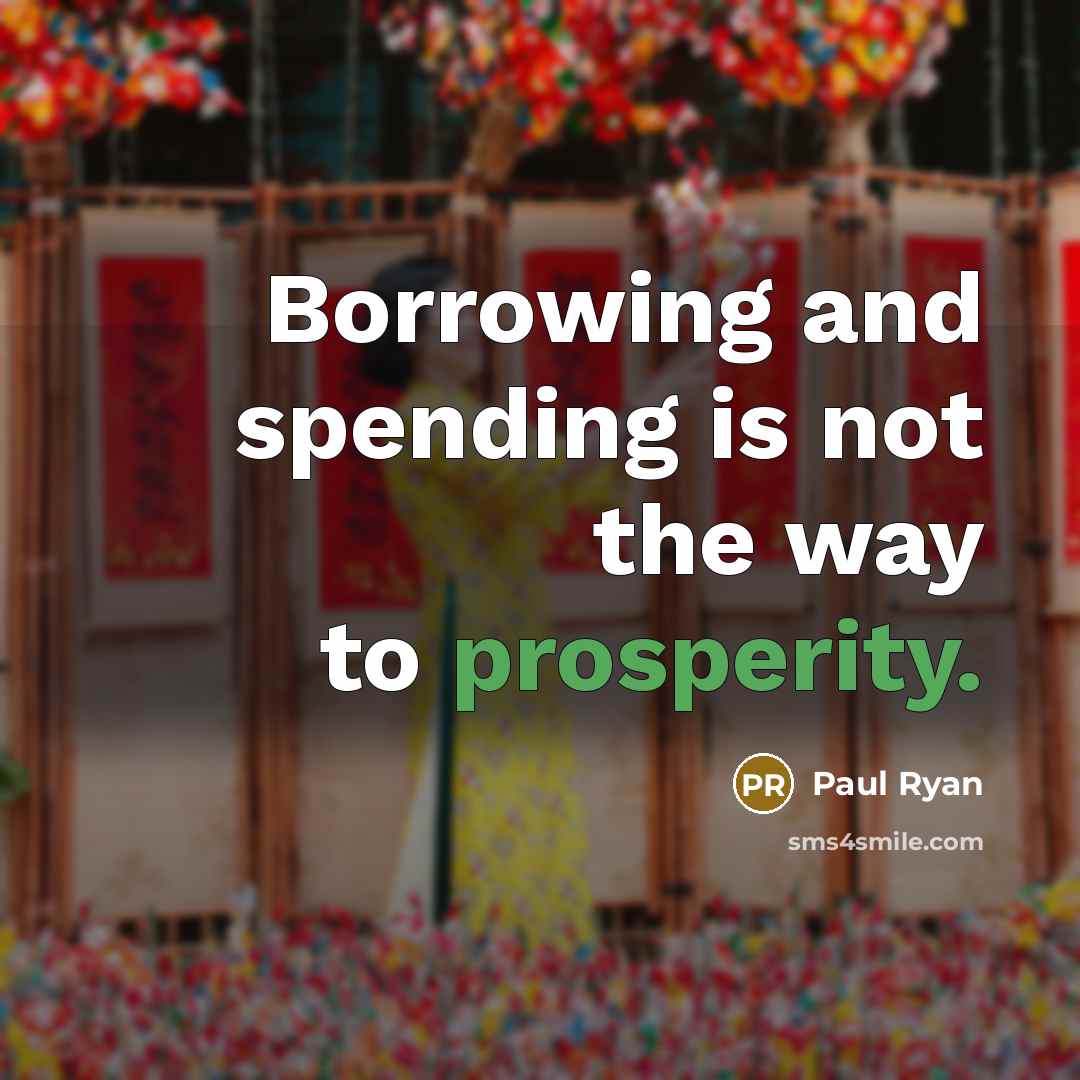 “Borrowing and spending is not the way to prosperity.…” quote by Paul Ryan