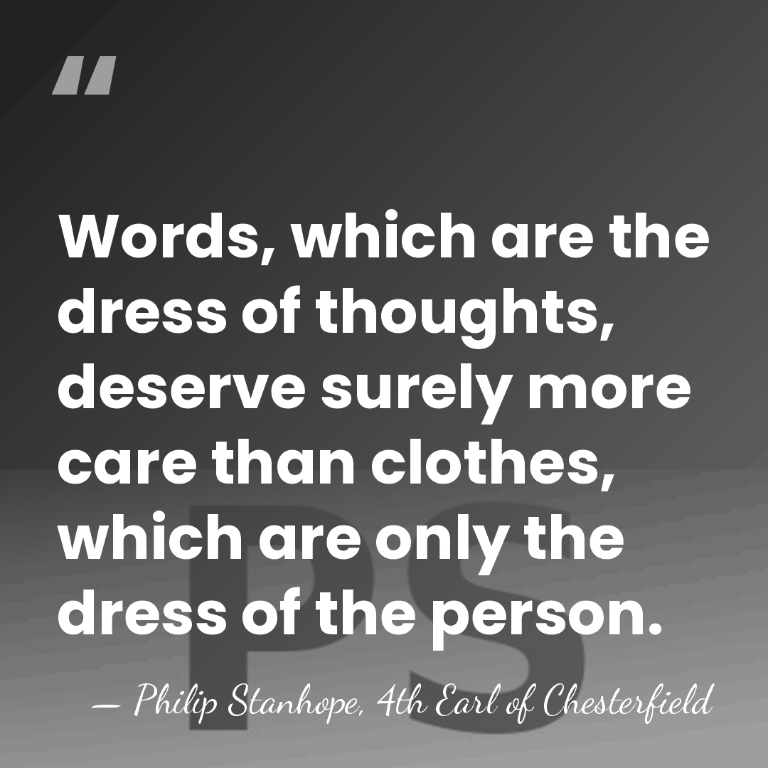 Words, which are the dress of thoughts, deserve surely more care than&hellip; - Philip Stanhope, 4th Earl of Chesterfield