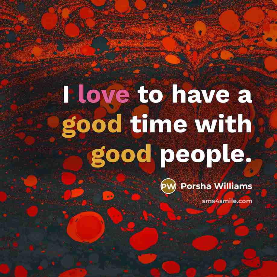 “I love to have a good time with good people.…” quote by Porsha Williams
