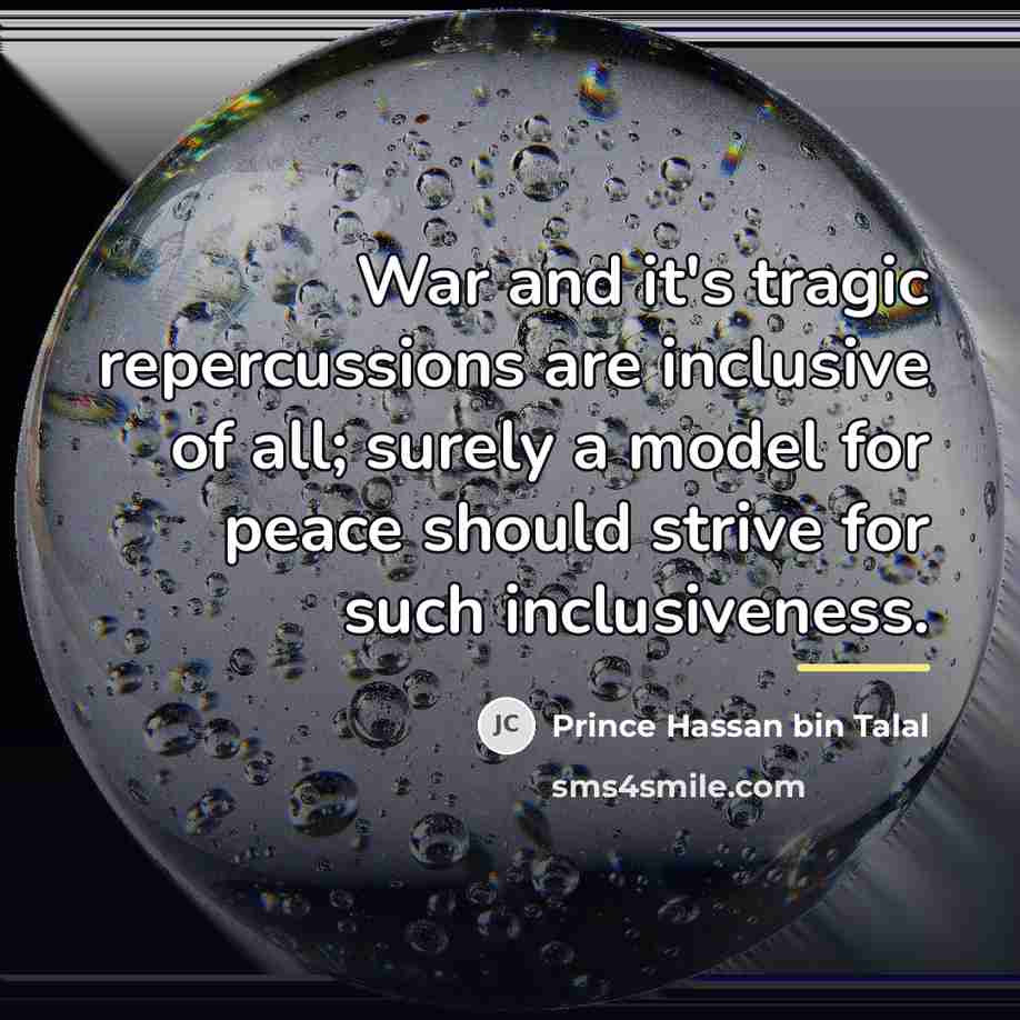 “War and it's tragic repercussions are inclusive of all; surely…” quote by Prince Hassan bin Talal
