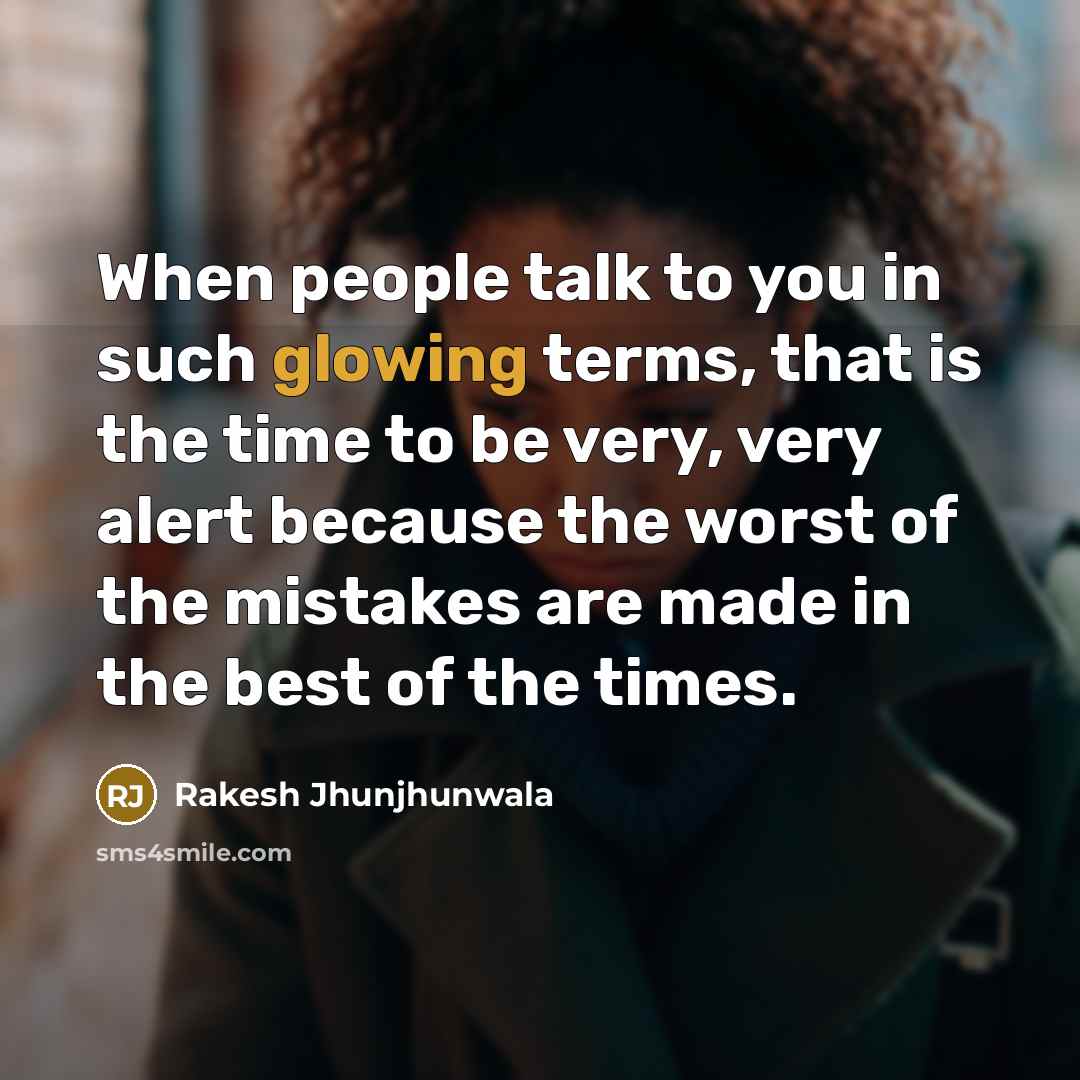 “When people talk to you in such glowing terms, that…” quote by Rakesh Jhunjhunwala
