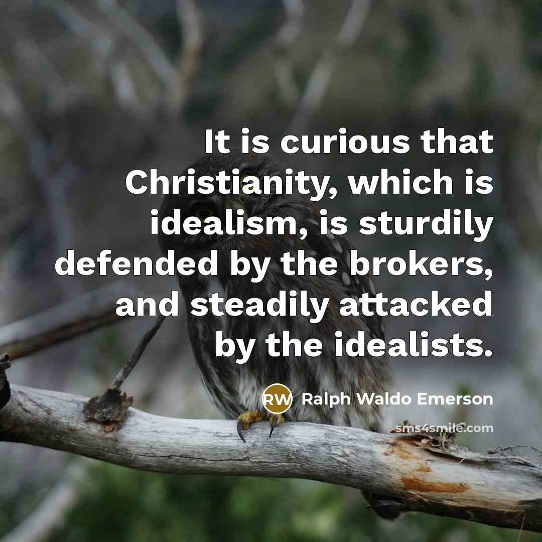 “It is curious that Christianity, which is idealism, is sturdily…” quote by Ralph Waldo Emerson