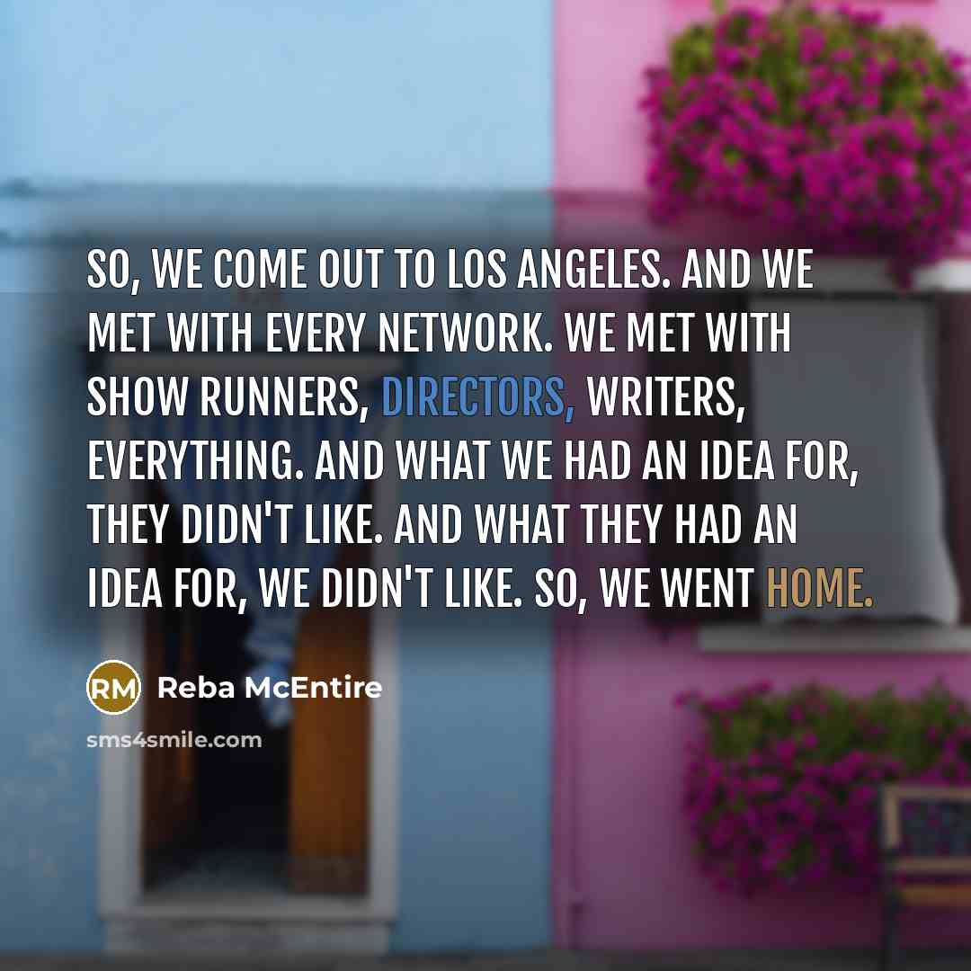 “So, we come out to Los Angeles. And we met…” quote by Reba McEntire