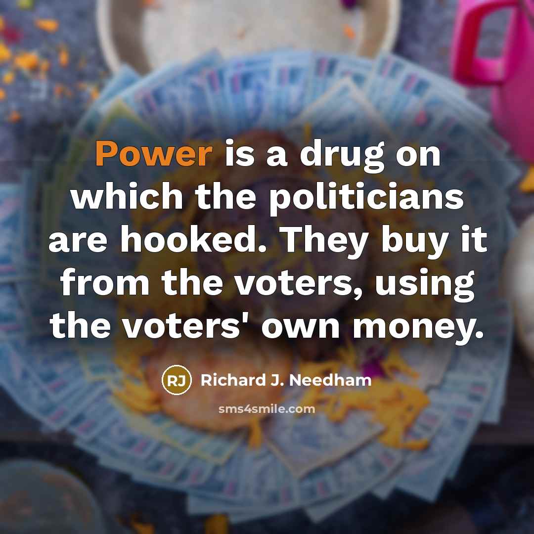“Power is a drug on which the politicians are hooked.…” quote by Richard J. Needham