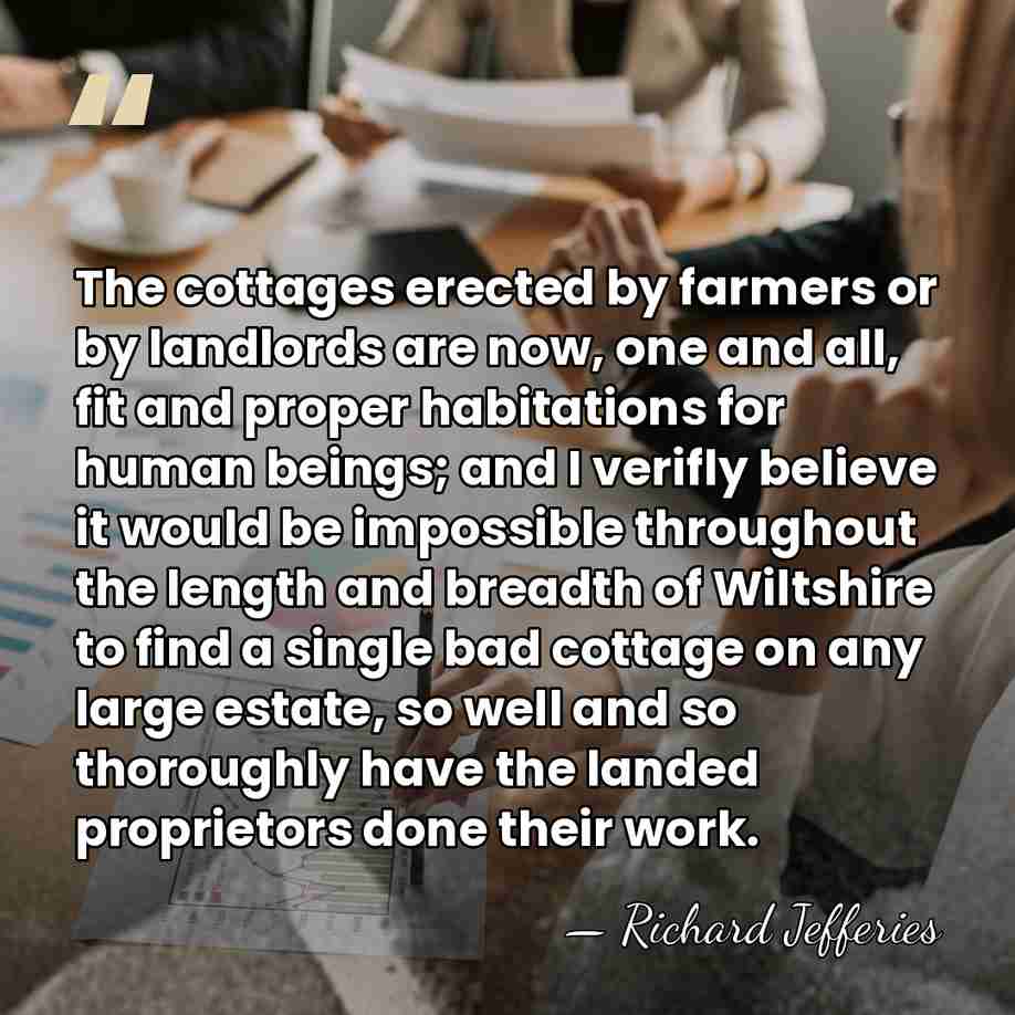 The cottages erected by farmers or by landlords are now, one and&hellip; - Richard Jefferies