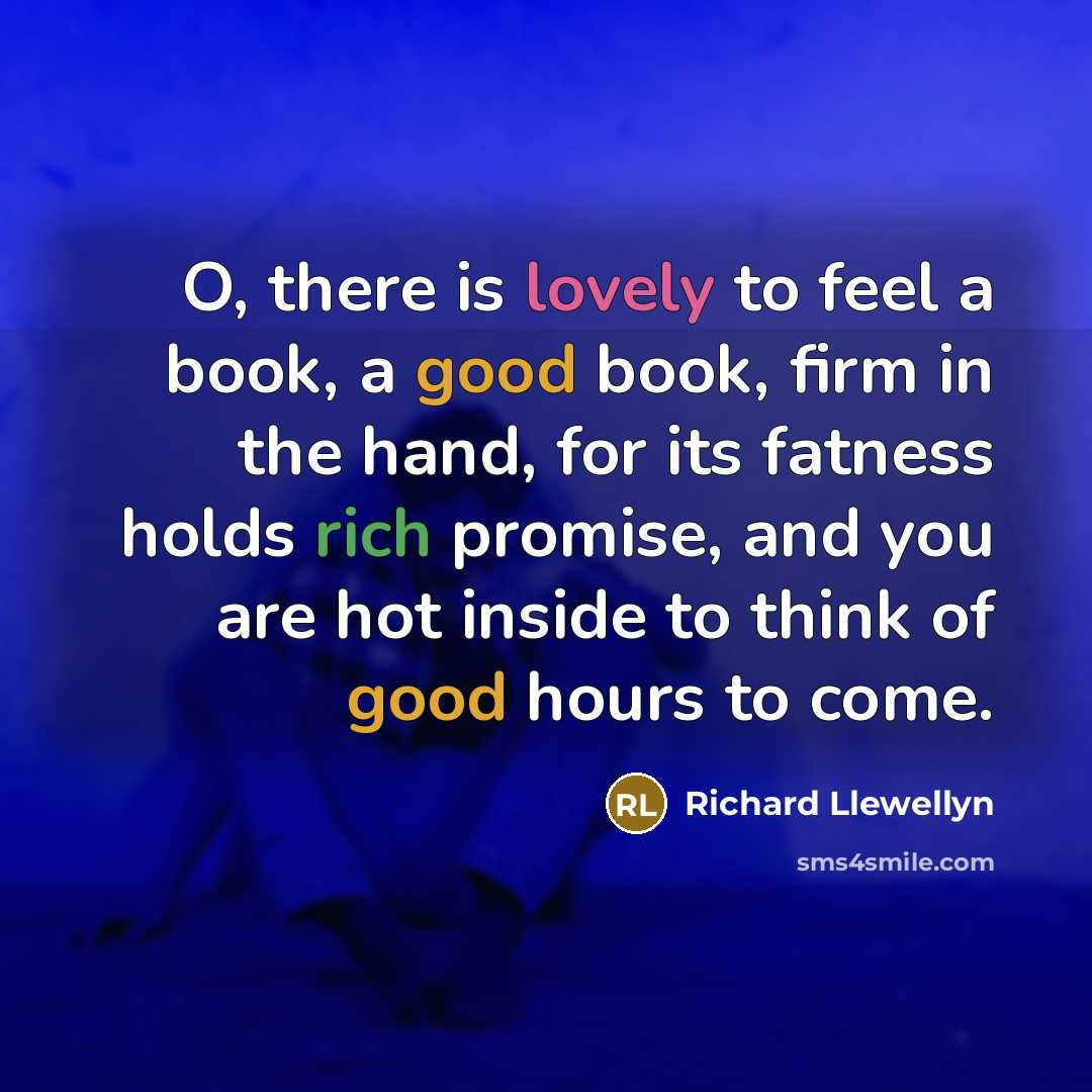 “O, there is lovely to feel a book, a good…” quote by Richard Llewellyn