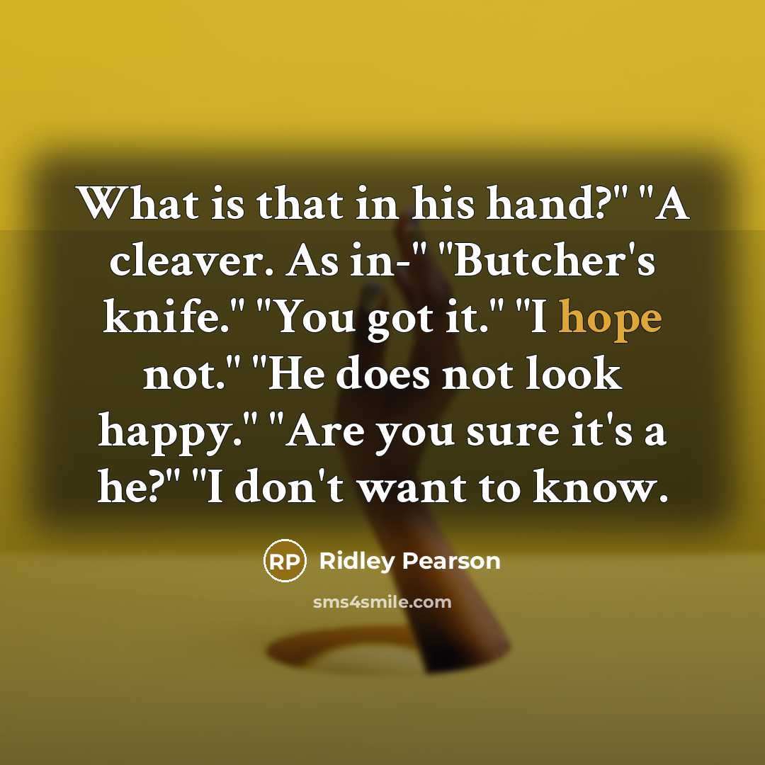 “What is that in his hand?" "A cleaver. As in-"…” quote by Ridley Pearson