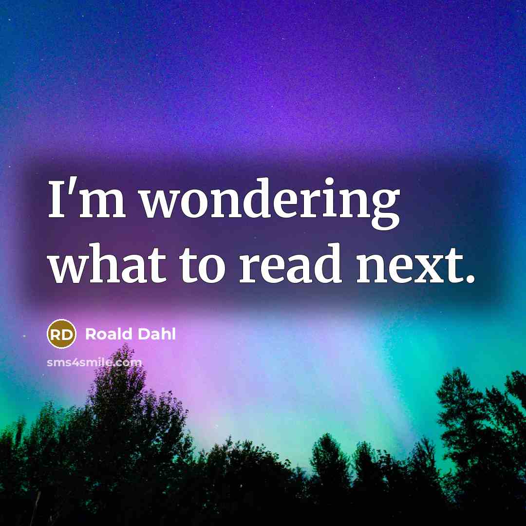 “I'm wondering what to read next.…” quote by Roald Dahl