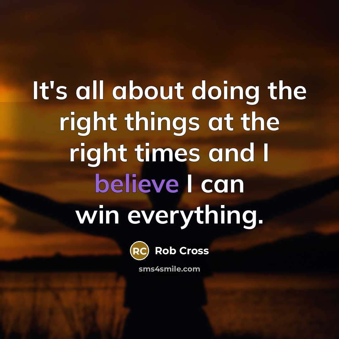 “It's all about doing the right things at the right…” quote by Rob Cross