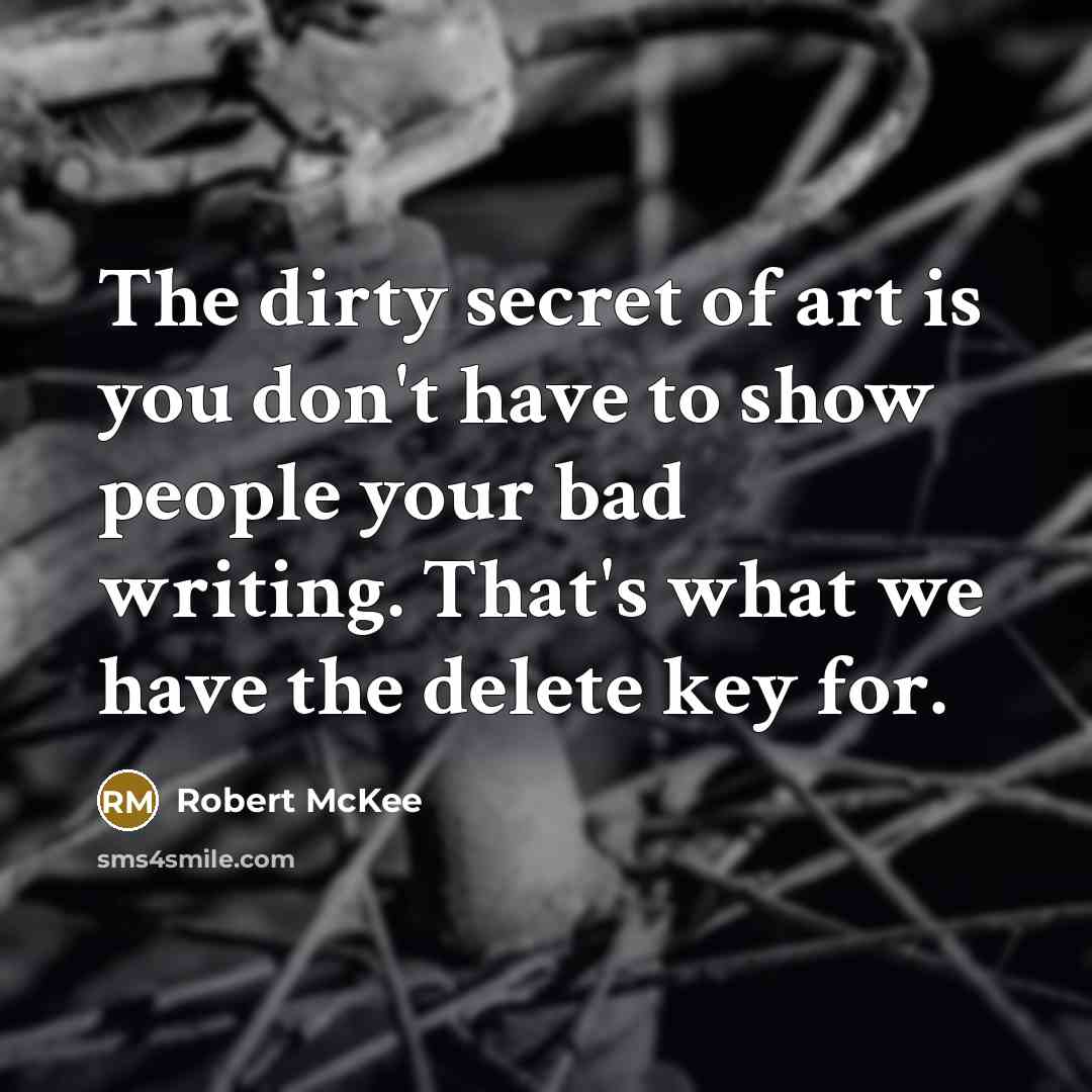 “The dirty secret of art is you don't have to…” quote by Robert McKee