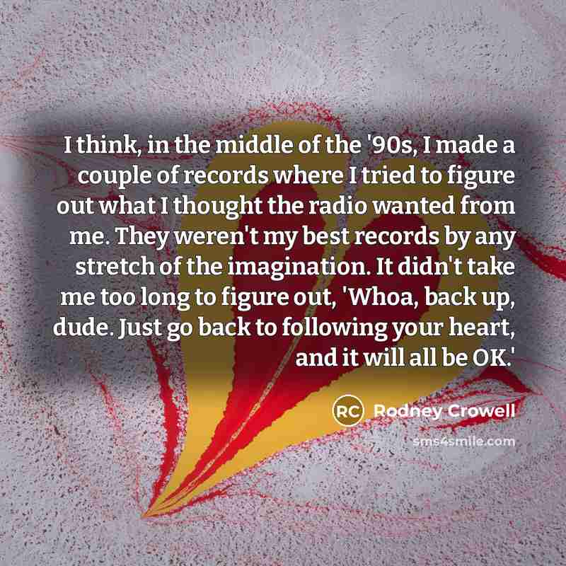 “I think, in the middle of the '90s, I made…” quote by Rodney Crowell