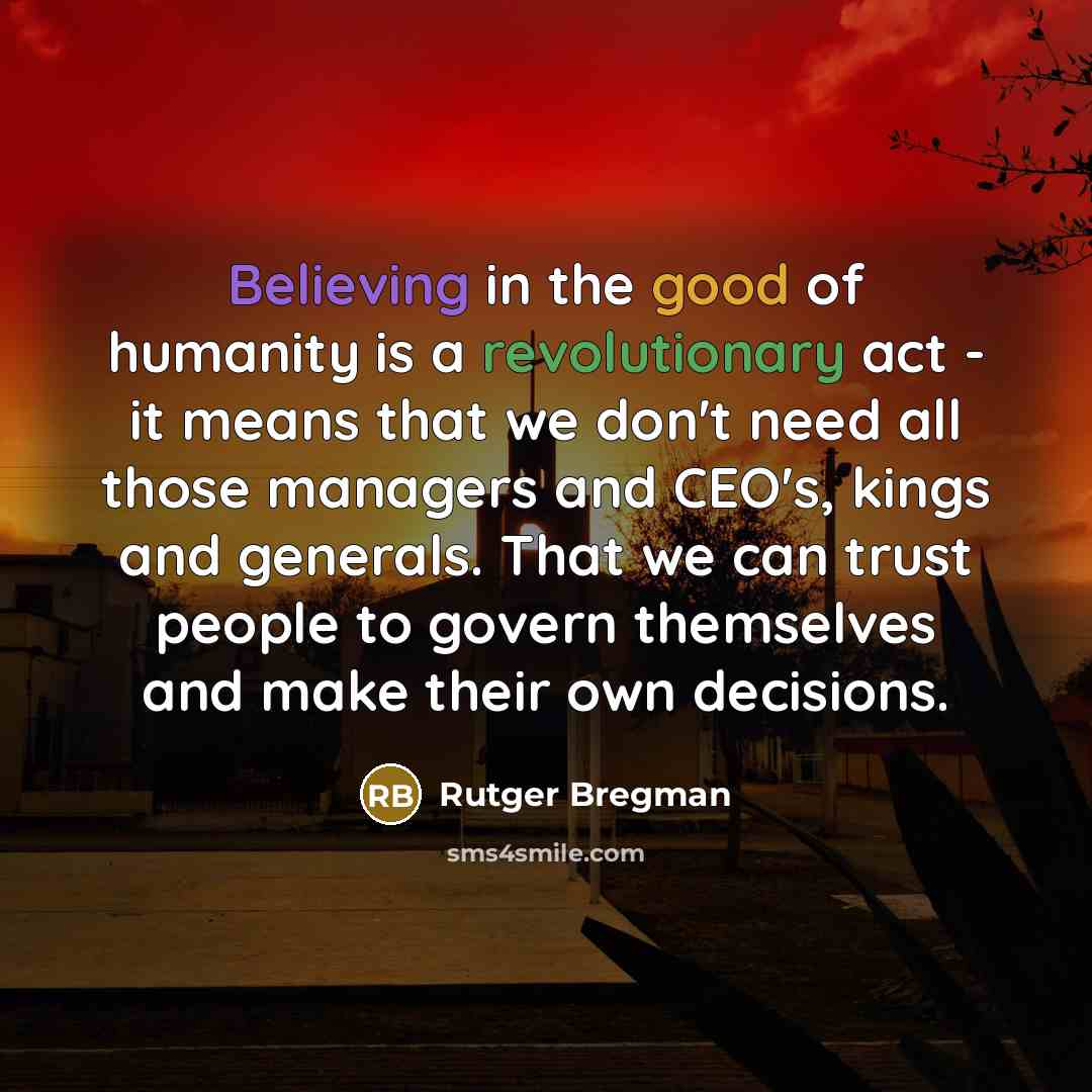 “Believing in the good of humanity is a revolutionary act…” quote by Rutger Bregman