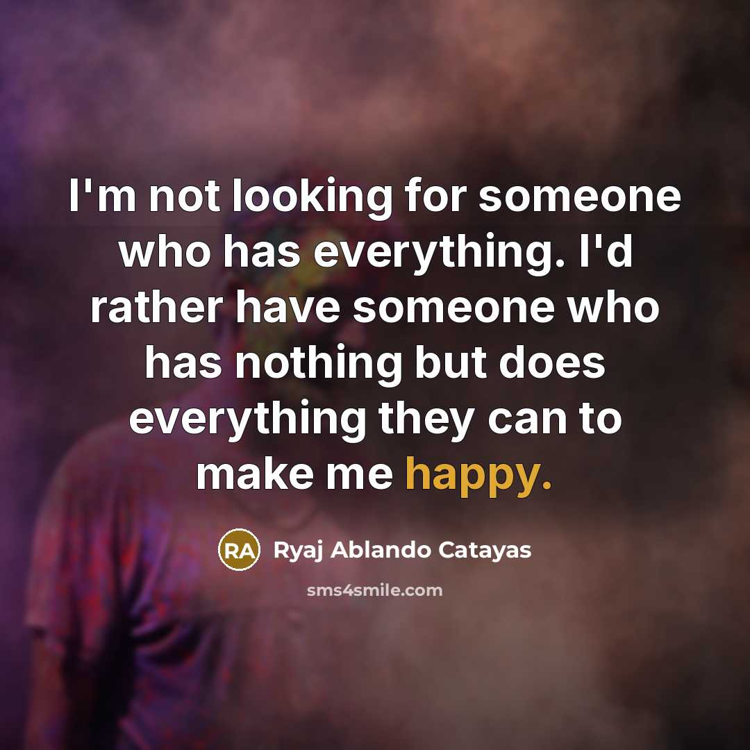 “I'm not looking for someone who has everything. I'd rather…” quote by Ryaj Ablando Catayas