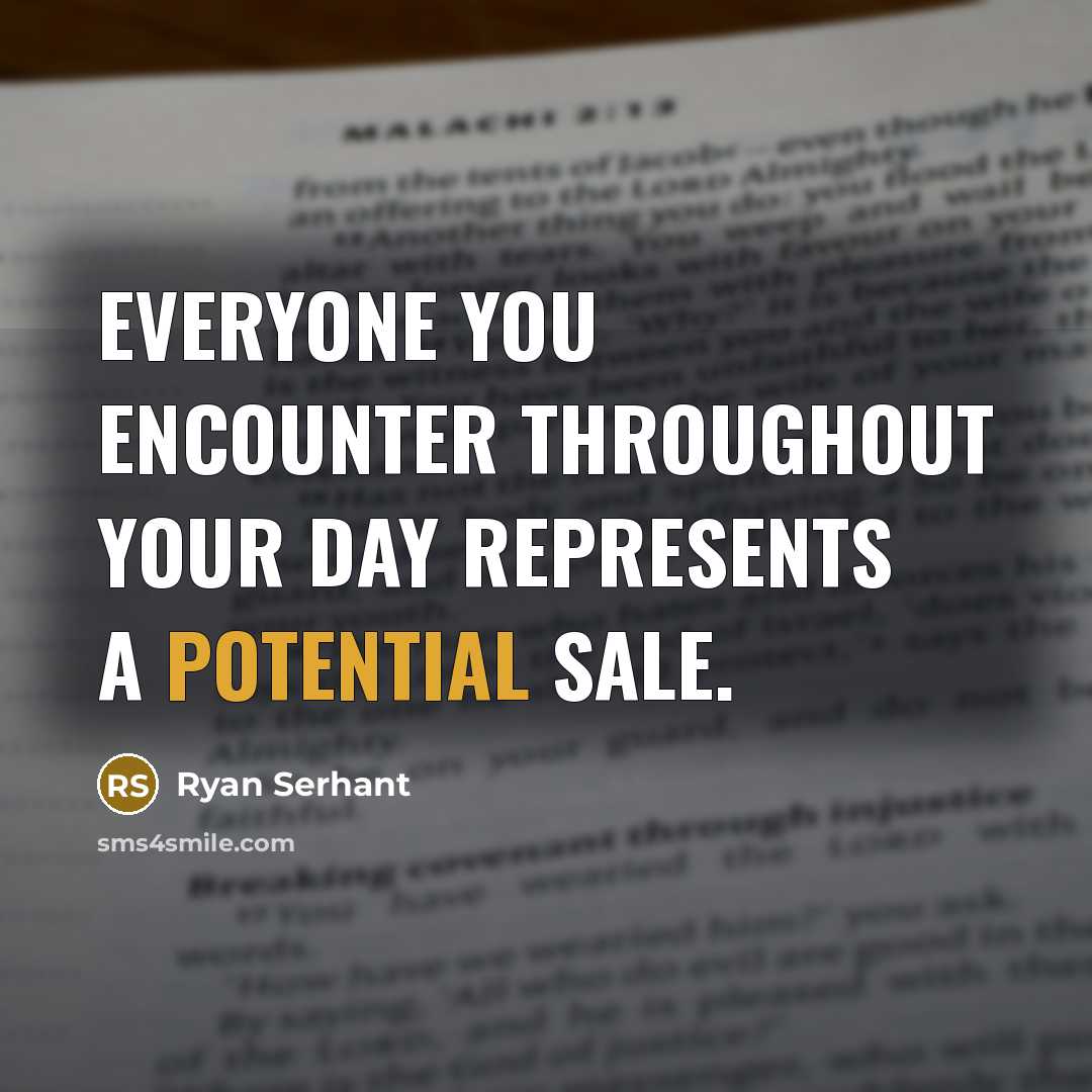 “Everyone you encounter throughout your day represents a potential sale.…” quote by Ryan Serhant