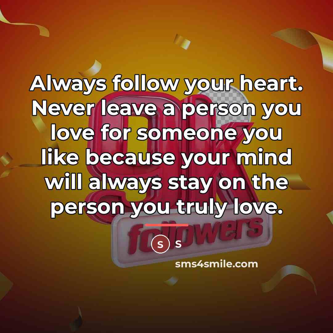 “Always follow your heart. Never leave a person you love…” quote by S