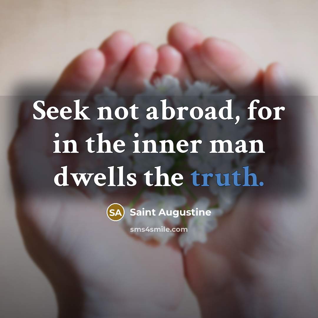 “Seek not abroad, for in the inner man dwells the…” quote by Saint Augustine