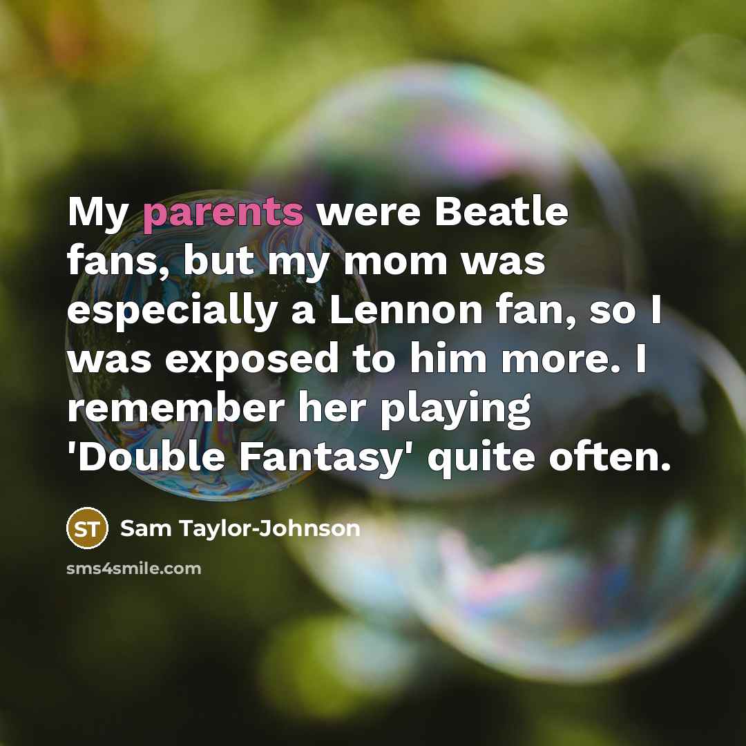 “My parents were Beatle fans, but my mom was especially…” quote by Sam Taylor-Johnson