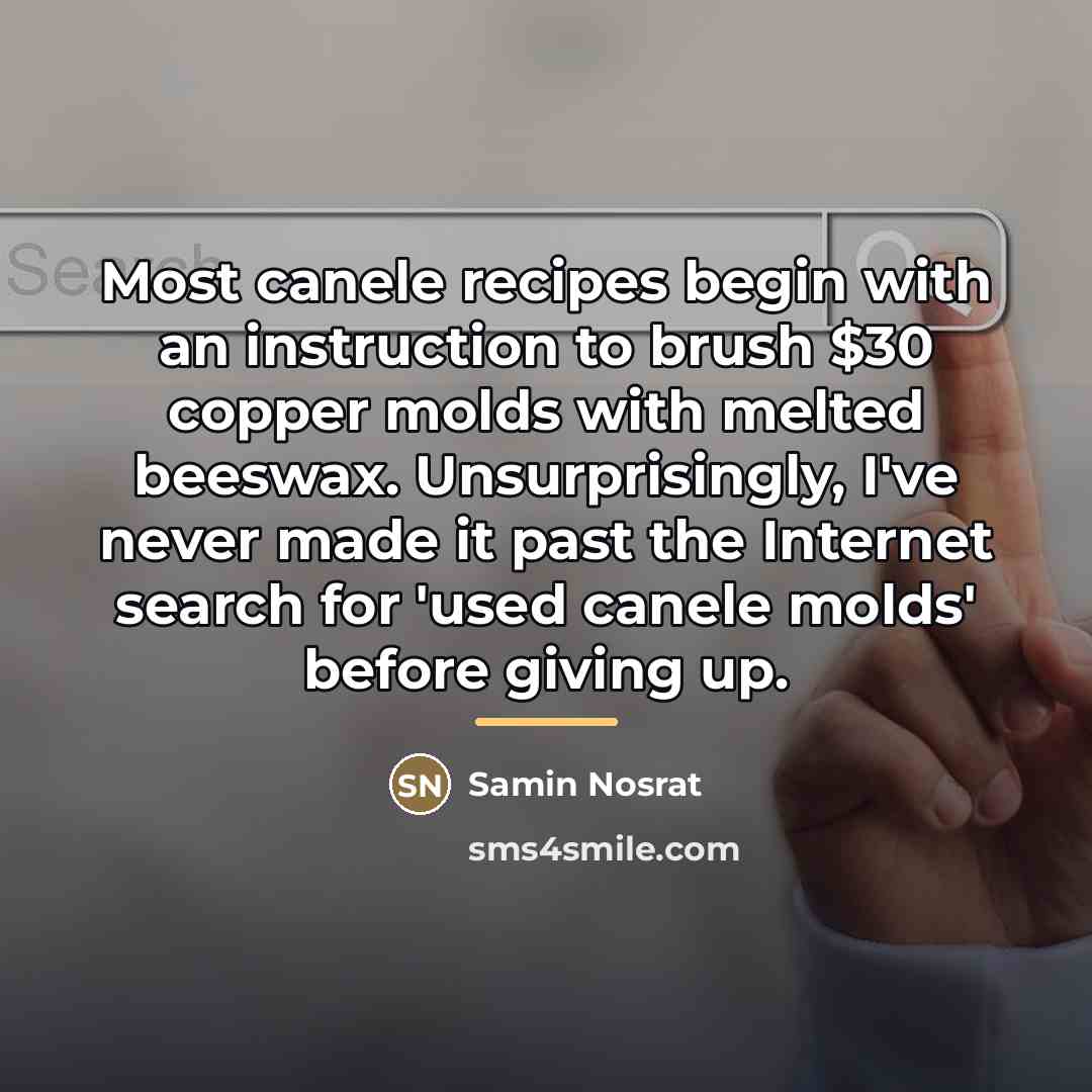 “Most canele recipes begin with an instruction to brush $30…” quote by Samin Nosrat