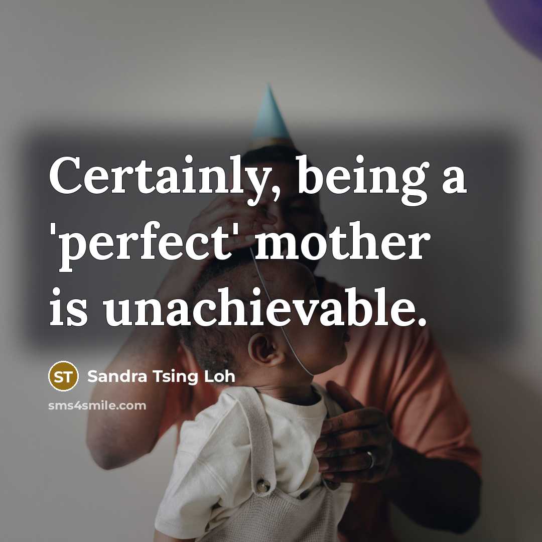 “Certainly, being a 'perfect' mother is unachievable.…” quote by Sandra Tsing Loh