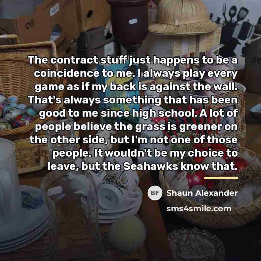 “The contract stuff just happens to be a coincidence to…” quote by Shaun Alexander